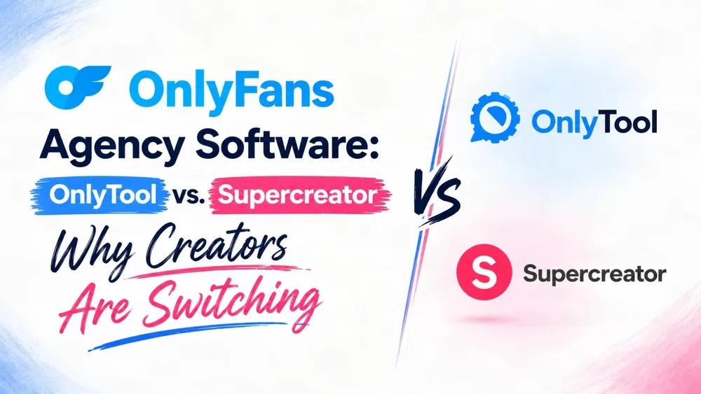 OnlyFans Agency Software: OnlyTool vs. Supercreator - Why Creators Are Switching